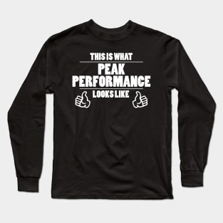 This is what peak performance looks like Long Sleeve T-Shirt